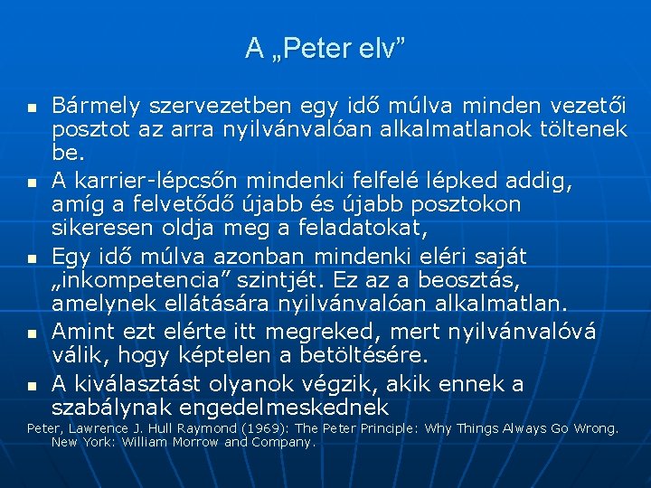 A „Peter elv” n n n Bármely szervezetben egy idő múlva minden vezetői posztot