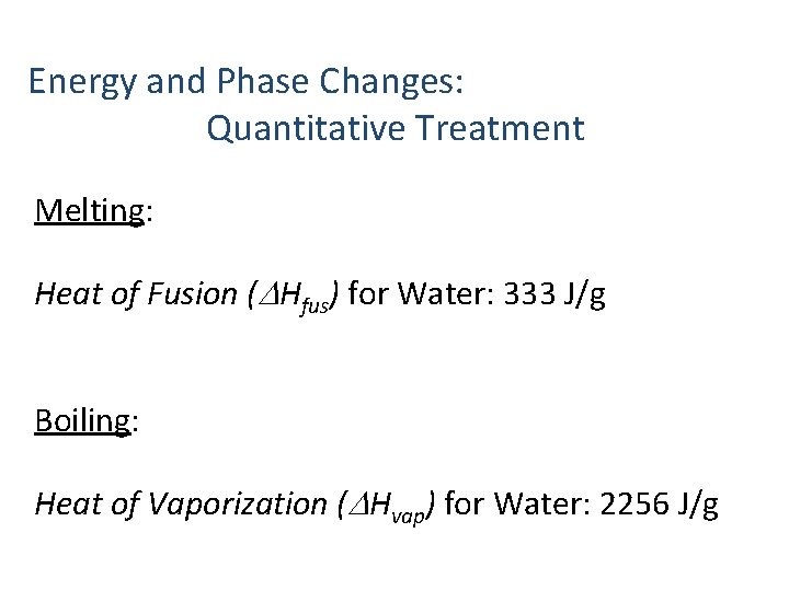 Energy and Phase Changes: Quantitative Treatment Melting: Heat of Fusion (DHfus) for Water: 333