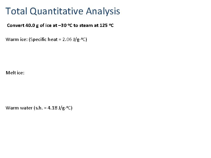 Total Quantitative Analysis Convert 40. 0 g of ice at – 30 o. C