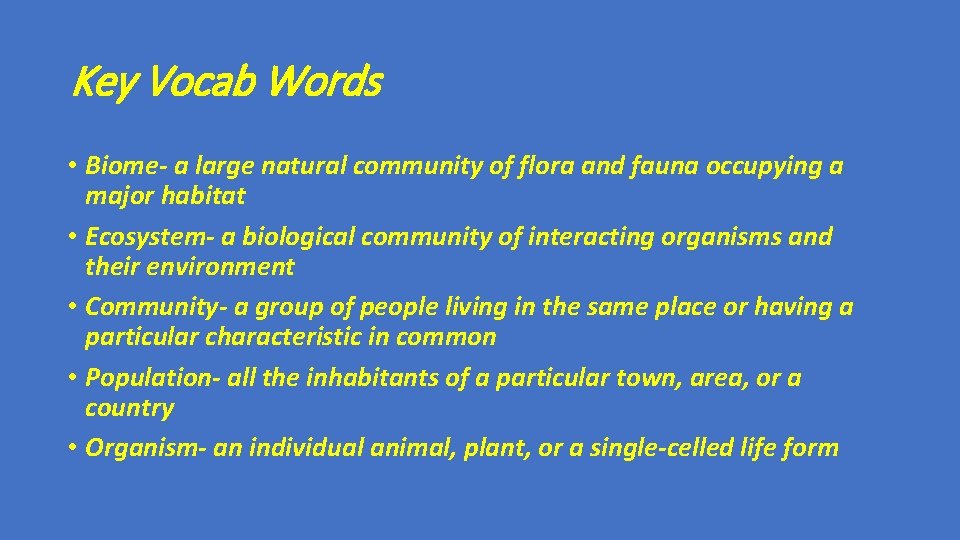 Key Vocab Words • Biome- a large natural community of flora and fauna occupying