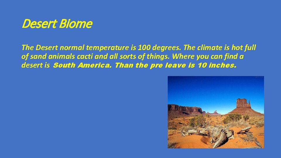 Desert Biome The Desert normal temperature is 100 degrees. The climate is hot full