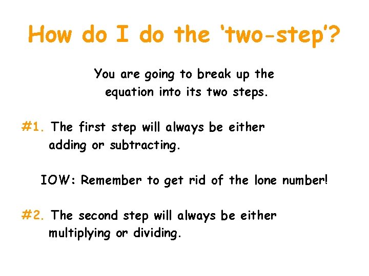 How do I do the ‘two-step’? You are going to break up the equation