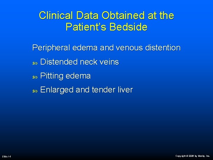 Clinical Data Obtained at the Patient’s Bedside Peripheral edema and venous distention Slide 14