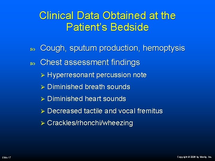 Clinical Data Obtained at the Patient’s Bedside Slide 17 Cough, sputum production, hemoptysis Chest