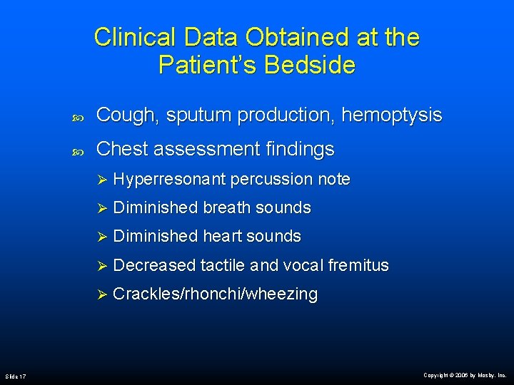 Clinical Data Obtained at the Patient’s Bedside Slide 17 Cough, sputum production, hemoptysis Chest