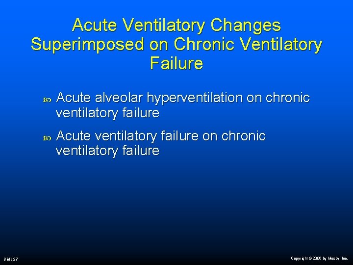 Acute Ventilatory Changes Superimposed on Chronic Ventilatory Failure Slide 27 Acute alveolar hyperventilation on