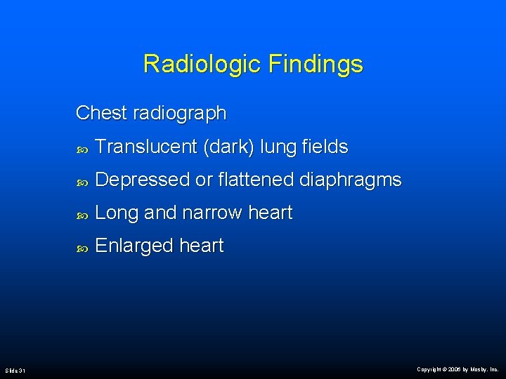 Radiologic Findings Chest radiograph Slide 31 Translucent (dark) lung fields Depressed or flattened diaphragms
