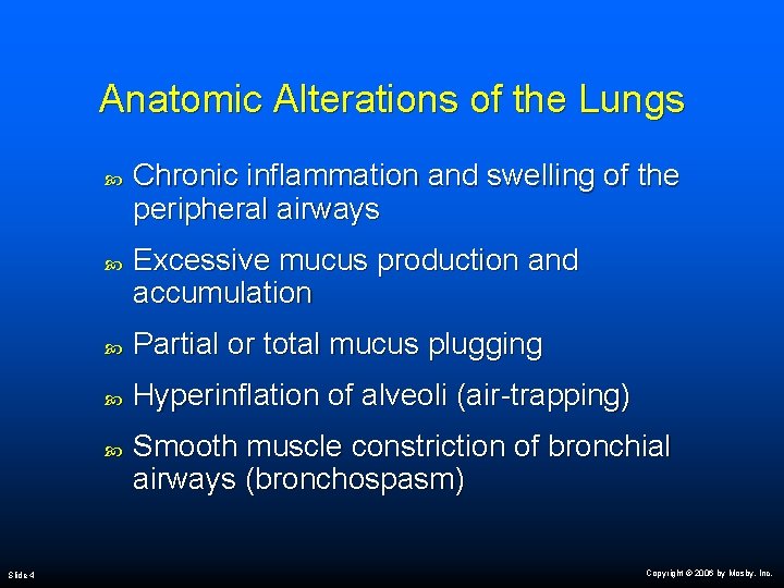 Anatomic Alterations of the Lungs Excessive mucus production and accumulation Partial or total mucus