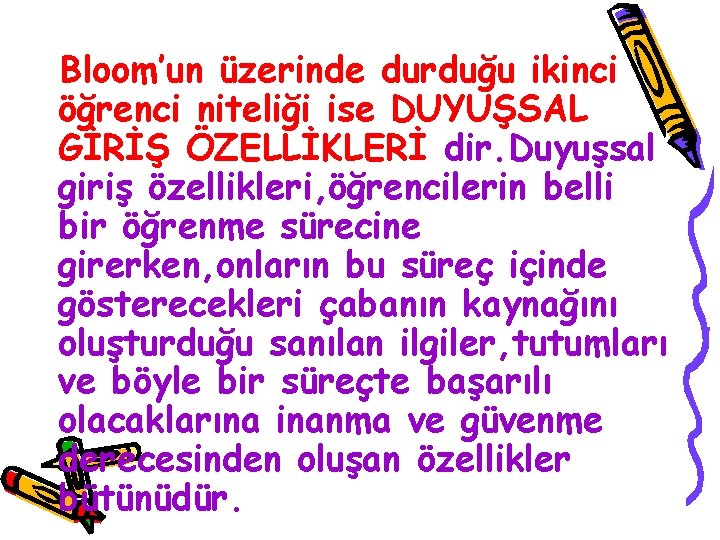 Bloom’un üzerinde durduğu ikinci öğrenci niteliği ise DUYUŞSAL GİRİŞ ÖZELLİKLERİ dir. Duyuşsal giriş özellikleri,