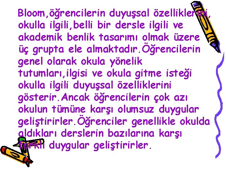 Bloom, öğrencilerin duyuşsal özelliklerini, okulla ilgili, belli bir dersle ilgili ve akademik benlik tasarımı
