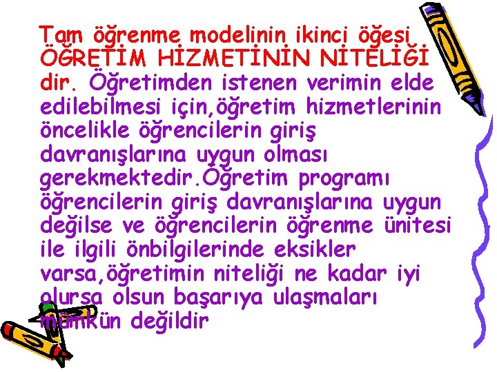 Tam öğrenme modelinin ikinci öğesi ÖĞRETİM HİZMETİNİN NİTELİĞİ dir. Öğretimden istenen verimin elde edilebilmesi