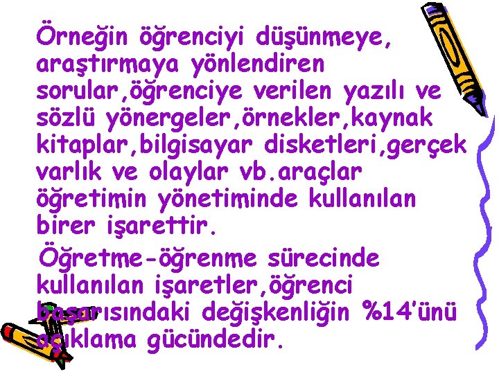 Örneğin öğrenciyi düşünmeye, araştırmaya yönlendiren sorular, öğrenciye verilen yazılı ve sözlü yönergeler, örnekler, kaynak