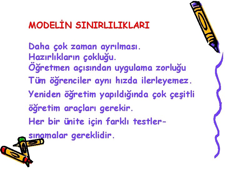 MODELİN SINIRLILIKLARI Daha çok zaman ayrılması. Hazırlıkların çokluğu. Öğretmen açısından uygulama zorluğu Tüm öğrenciler