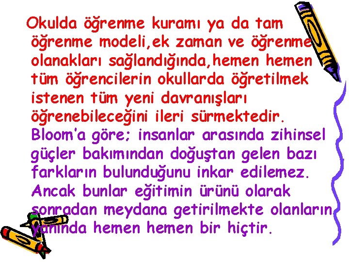 Okulda öğrenme kuramı ya da tam öğrenme modeli, ek zaman ve öğrenme olanakları sağlandığında,