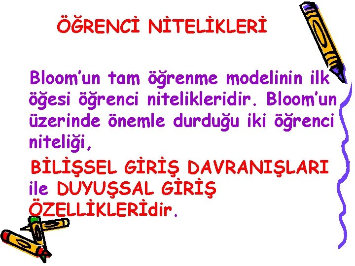 ÖĞRENCİ NİTELİKLERİ Bloom’un tam öğrenme modelinin ilk öğesi öğrenci nitelikleridir. Bloom’un üzerinde önemle durduğu