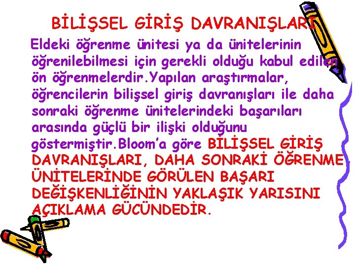 BİLİŞSEL GİRİŞ DAVRANIŞLARI Eldeki öğrenme ünitesi ya da ünitelerinin öğrenilebilmesi için gerekli olduğu kabul