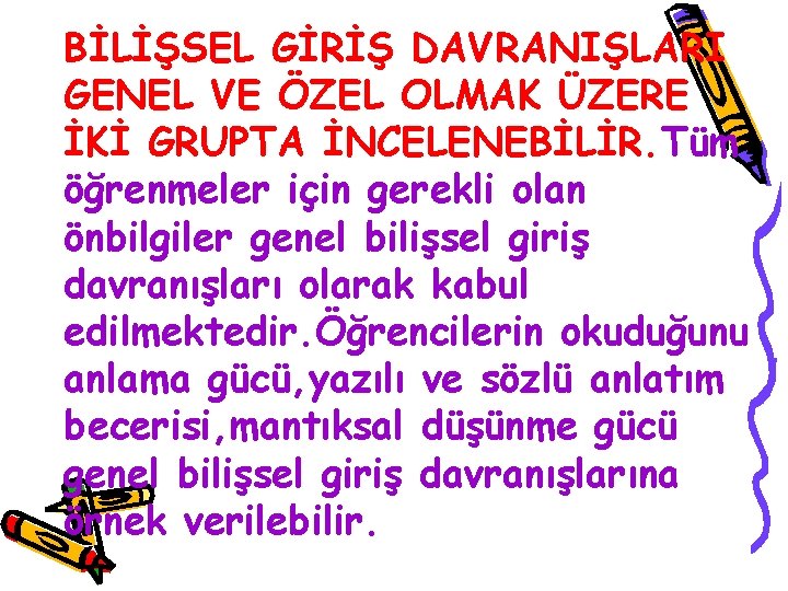 BİLİŞSEL GİRİŞ DAVRANIŞLARI GENEL VE ÖZEL OLMAK ÜZERE İKİ GRUPTA İNCELENEBİLİR. Tüm öğrenmeler için