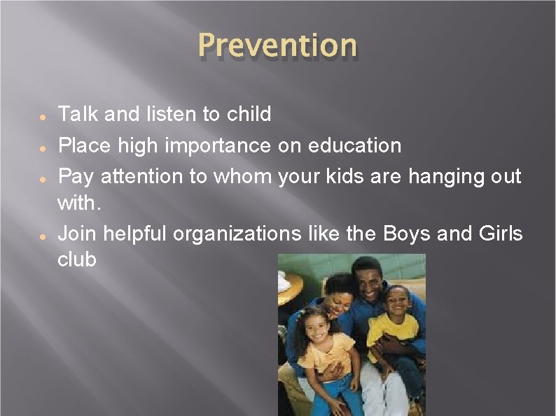 Prevention Talk and listen to child Place high importance on education Pay attention to