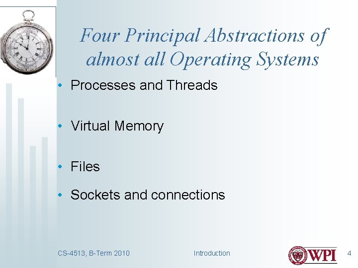 Four Principal Abstractions of almost all Operating Systems • Processes and Threads • Virtual