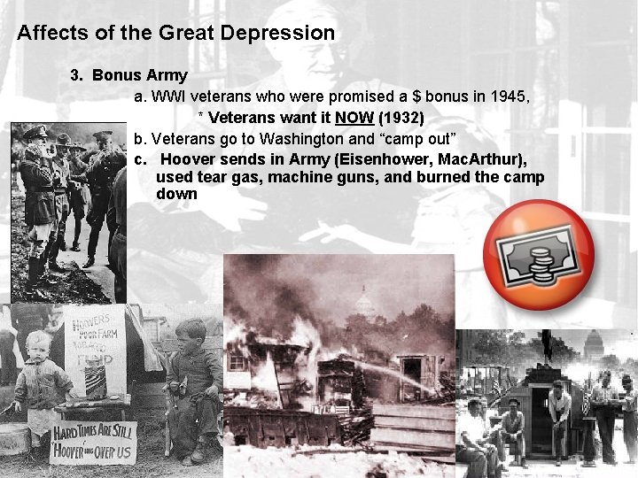Affects of the Great Depression 3. Bonus Army a. WWI veterans who were promised
