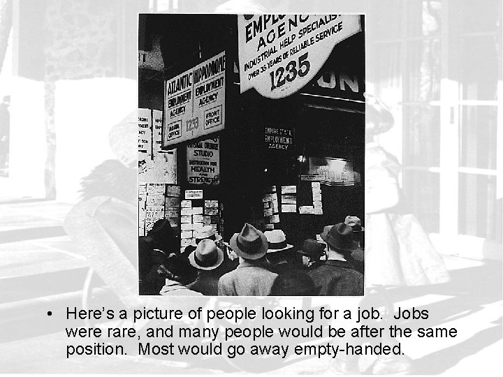  • Here’s a picture of people looking for a job. Jobs were rare,