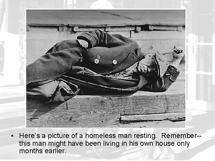  • Here’s a picture of a homeless man resting. Remember-this man might have