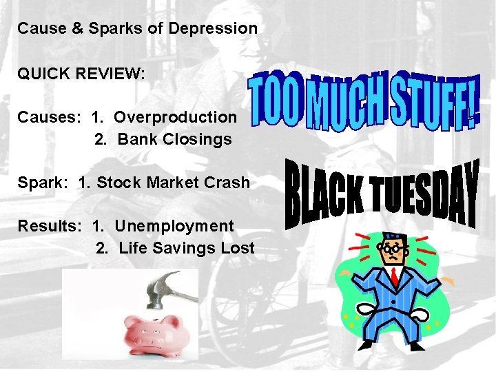 Cause & Sparks of Depression QUICK REVIEW: Causes: 1. Overproduction 2. Bank Closings Spark: