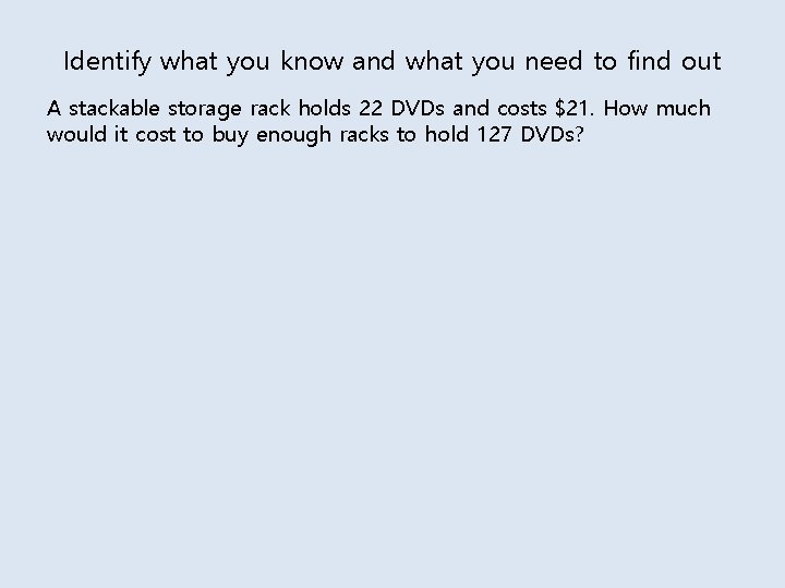 Identify what you know and what you need to find out A stackable storage