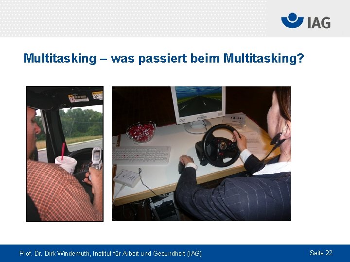 Multitasking – was passiert beim Multitasking? Prof. Dr. Dirk Windemuth, Institut für Arbeit und