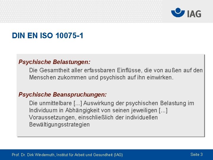 DIN EN ISO 10075 -1 Psychische Belastungen: Die Gesamtheit aller erfassbaren Einflüsse, die von