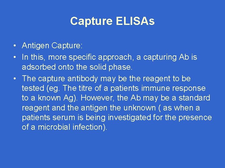 Capture ELISAs • Antigen Capture: • In this, more specific approach, a capturing Ab