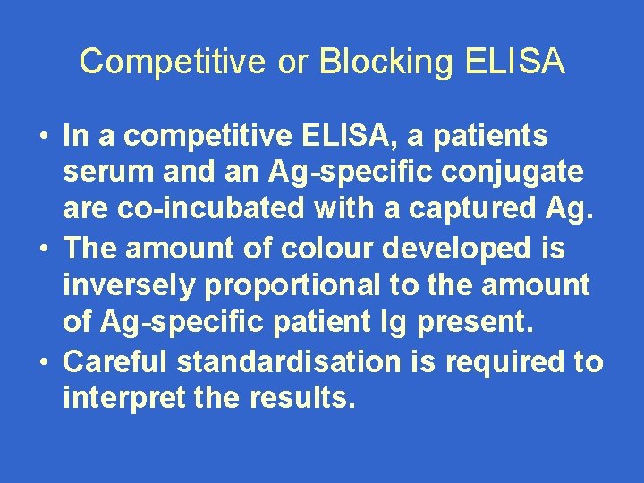 Competitive or Blocking ELISA • In a competitive ELISA, a patients serum and an