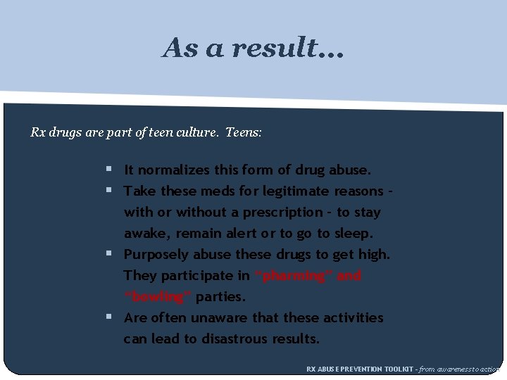 As a result… Rx drugs are part of teen culture. Teens: § It normalizes
