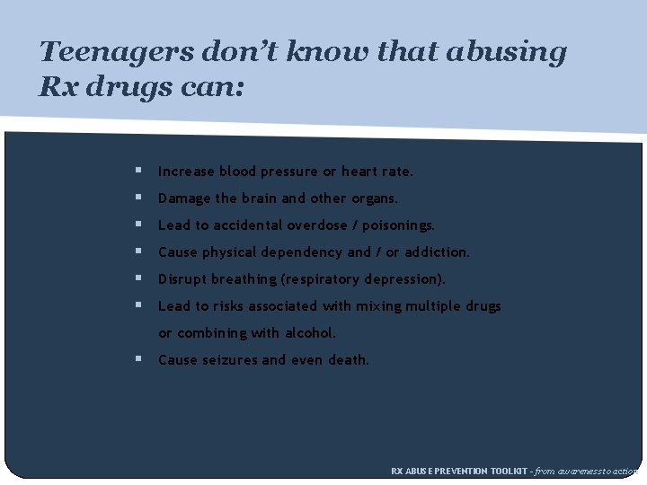 Teenagers don’t know that abusing Rx drugs can: § Increase blood pressure or heart