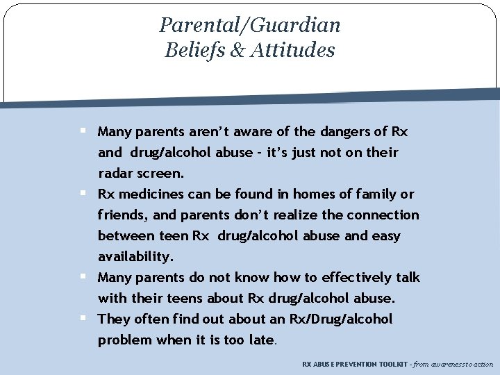 Parental/Guardian Beliefs & Attitudes § Many parents aren’t aware of the dangers of Rx