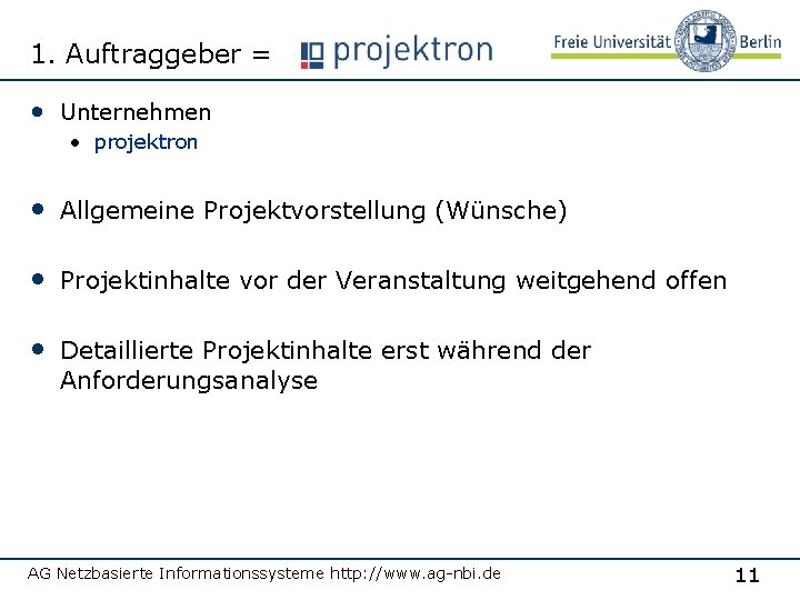 1. Auftraggeber = • Unternehmen • projektron • Allgemeine Projektvorstellung (Wünsche) • Projektinhalte vor