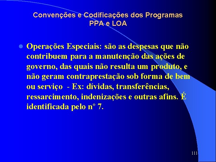 Convenções e Codificações dos Programas PPA e LOA l Operações Especiais: são as despesas