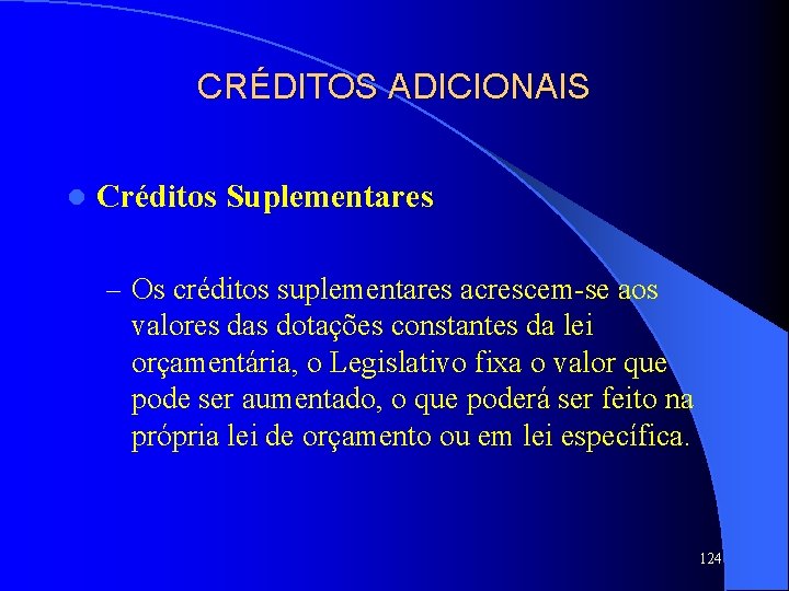 CRÉDITOS ADICIONAIS l Créditos Suplementares – Os créditos suplementares acrescem-se aos valores das dotações