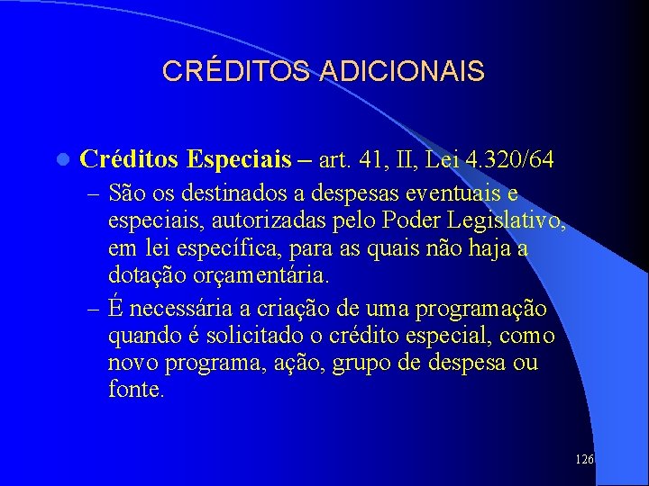 CRÉDITOS ADICIONAIS l Créditos Especiais – art. 41, II, Lei 4. 320/64 – São