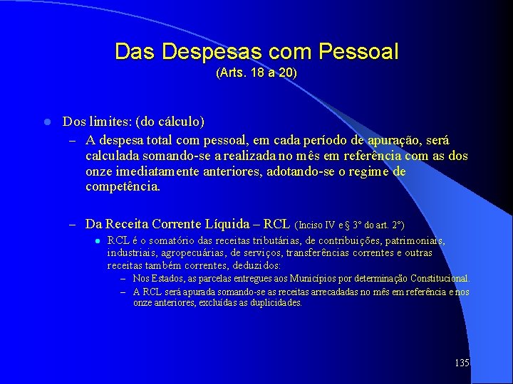 Das Despesas com Pessoal (Arts. 18 a 20) l Dos limites: (do cálculo) –