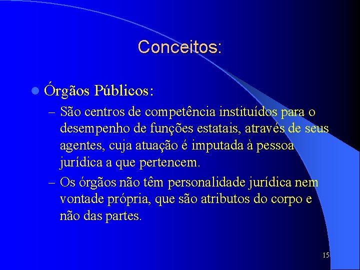 Conceitos: l Órgãos Públicos: – São centros de competência instituídos para o desempenho de