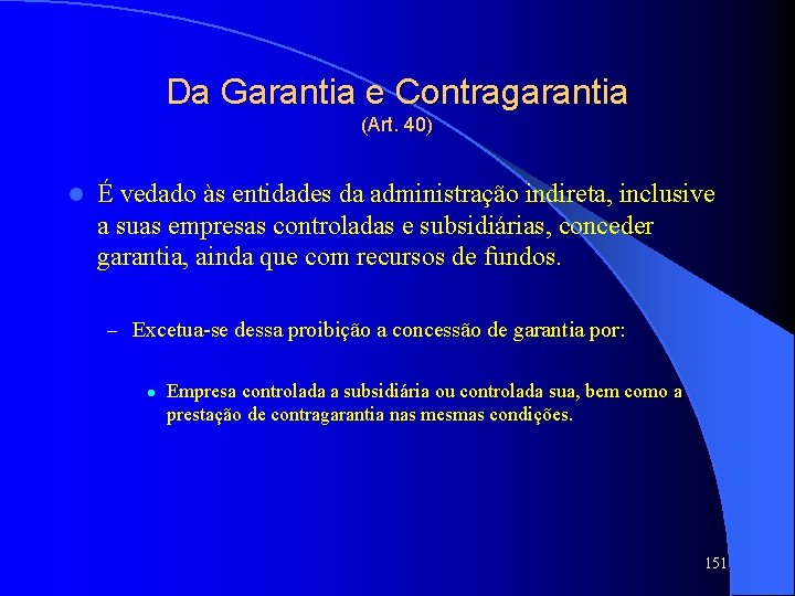 Da Garantia e Contragarantia (Art. 40) l É vedado às entidades da administração indireta,