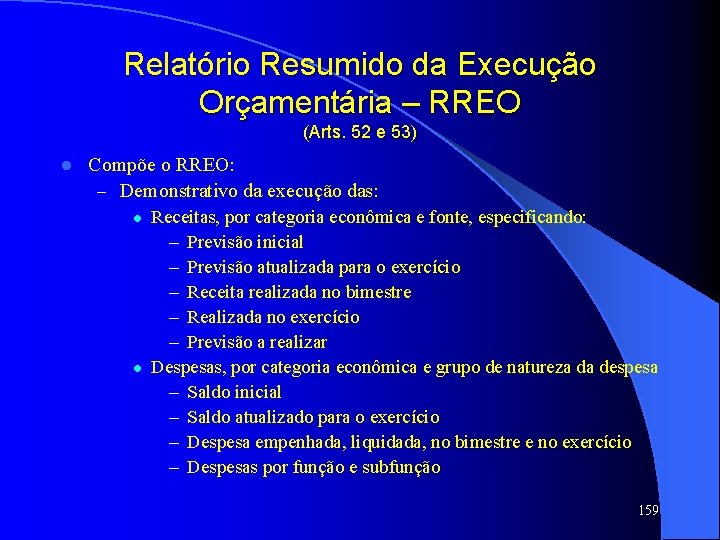 Relatório Resumido da Execução Orçamentária – RREO (Arts. 52 e 53) l Compõe o