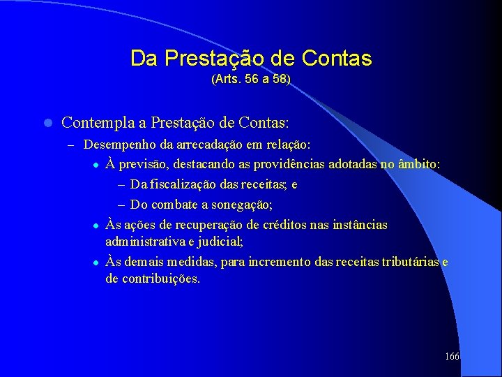 Da Prestação de Contas (Arts. 56 a 58) l Contempla a Prestação de Contas: