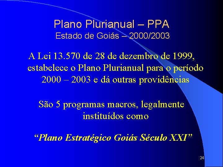 Plano Plurianual – PPA Estado de Goiás – 2000/2003 A Lei 13. 570 de