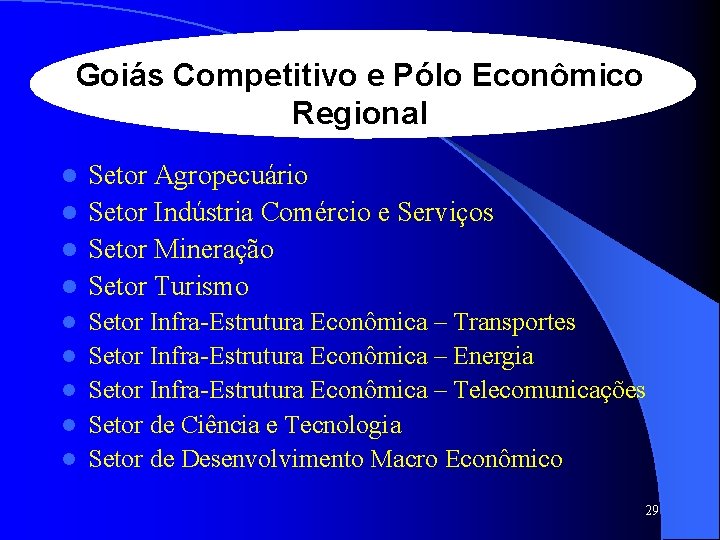 Goiás Competitivo e Pólo Econômico Regional Setor Agropecuário l Setor Indústria Comércio e Serviços