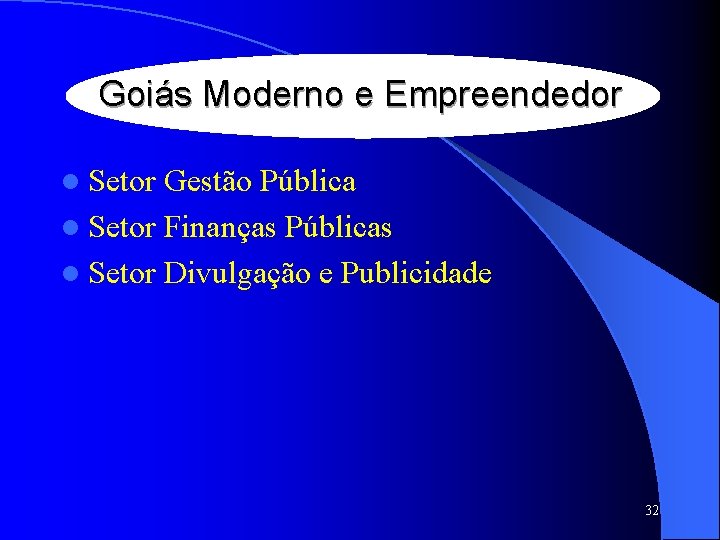 Goiás Moderno e Empreendedor l Setor Gestão Pública l Setor Finanças Públicas l Setor