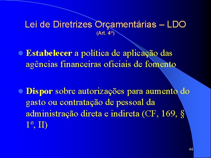 Lei de Diretrizes Orçamentárias – LDO (Art. 4º) l Estabelecer a política de aplicação