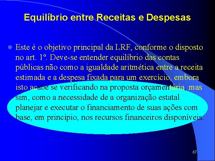 Equilíbrio entre Receitas e Despesas l Este é o objetivo principal da LRF, conforme