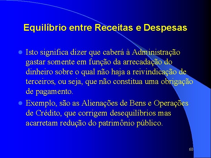 Equilíbrio entre Receitas e Despesas Isto significa dizer que caberá à Administração gastar somente